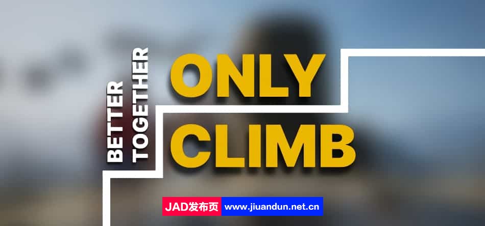 《只有攀登：一起更好（Only Climb: Better Together）》[8月7号更新15.23GB]-神域次元